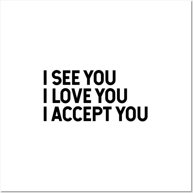 I See You I Love You I Accept You Wall Art by Zen Cosmos Official